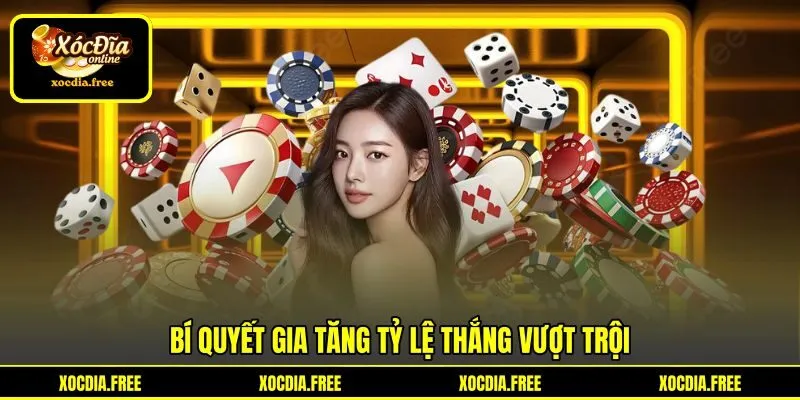 Bí quyết gia tăng tỷ lệ thắng vượt trội Bí quyết gia tăng tỷ lệ thắng vượt trội