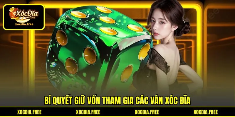 Bí quyết giữ vốn tham gia các ván xóc đĩa