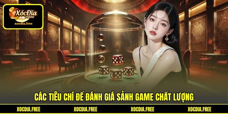 Các tiêu chí để đánh giá sảnh game chất lượng Các tiêu chí để đánh giá sảnh game chất lượng