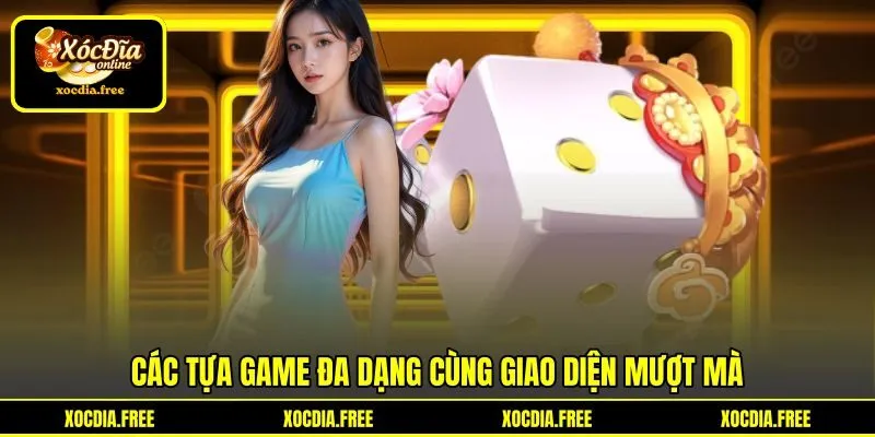 Các tựa game đa dạng cùng giao diện mượt mà