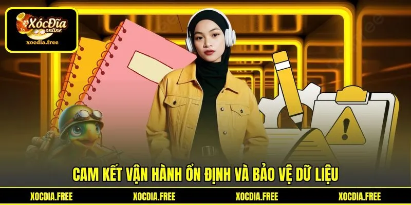 Cam kết vận hành ổn định và bảo vệ dữ liệu