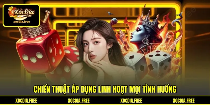 Chiến thuật áp dụng linh hoạt mọi tình huống Chiến thuật áp dụng linh hoạt mọi tình huống