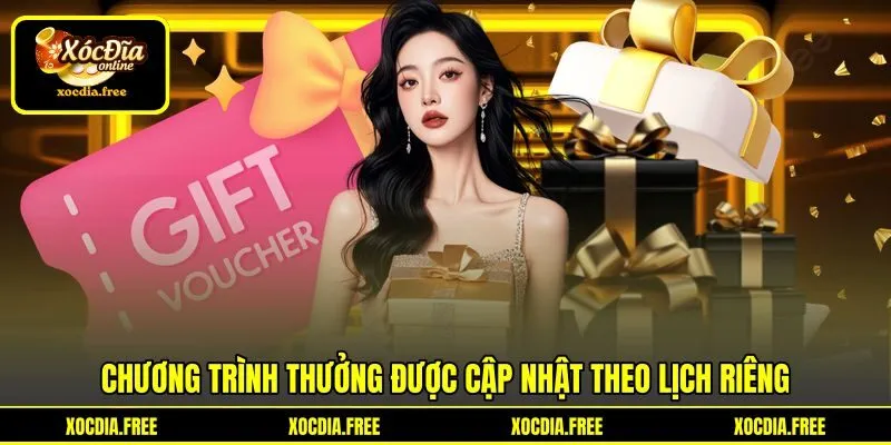 Chương trình thưởng được cập nhật theo lịch riêng Chương trình thưởng được cập nhật theo lịch riêng