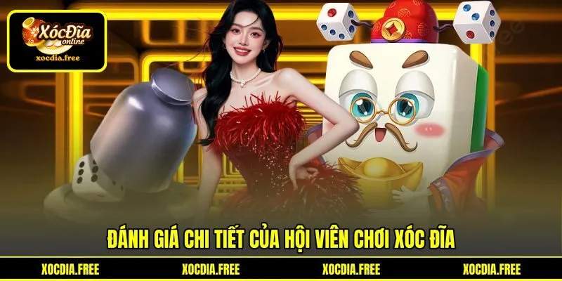 Đánh giá chi tiết của hội viên chơi xóc đĩa Đánh giá chi tiết của hội viên chơi xóc đĩa