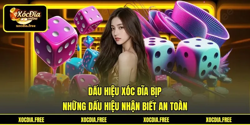 Dấu Hiệu Xóc Đĩa Bịp - Những Dấu Hiệu Nhận Biết An Toàn