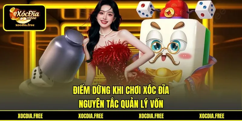 Điểm Dừng Khi Chơi Xóc Đĩa | Nguyên Tắc Quản Lý Vốn