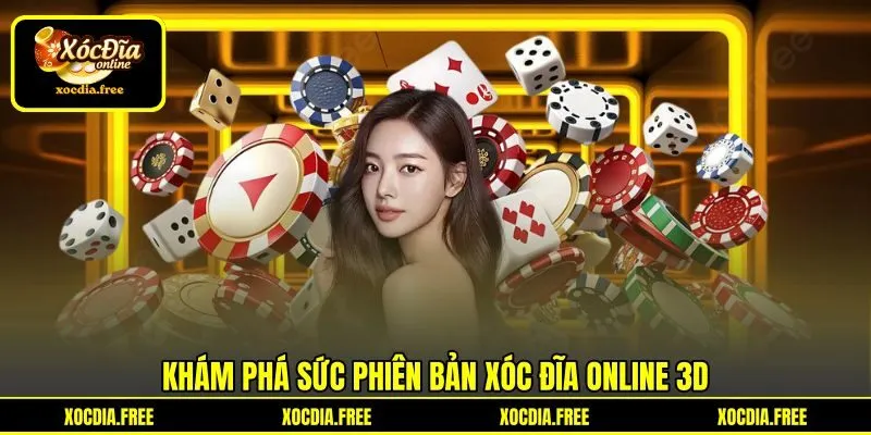 Khám phá sức phiên bản xóc đĩa online 3D