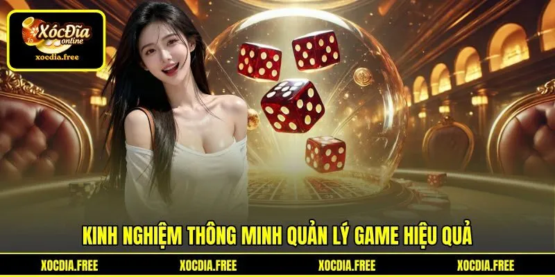 Kinh nghiệm thông minh quản lý game hiệu quả