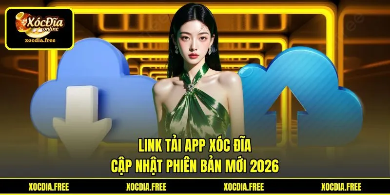 Link Tải App Xóc Đĩa - Cập Nhật Phiên Bản Mới 2026