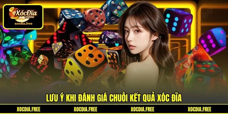 Lưu ý khi đánh giá chuỗi kết quả xóc đĩa Lưu ý khi đánh giá chuỗi kết quả xóc đĩa