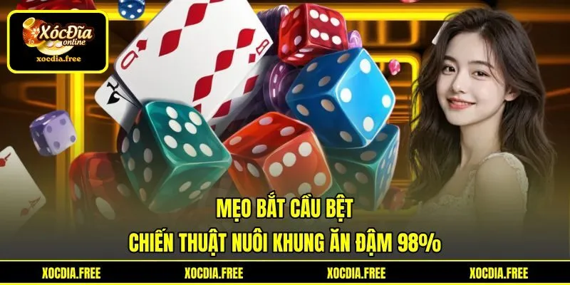 Mẹo Bắt Cầu Bệt | Chiến Thuật Nuôi Khung Ăn Đậm 98%