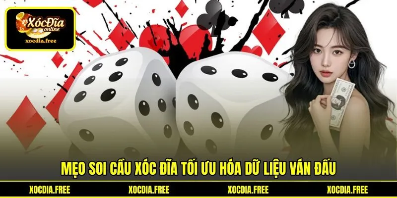 Mẹo soi cầu xóc đĩa tối ưu hóa dữ liệu ván đấu