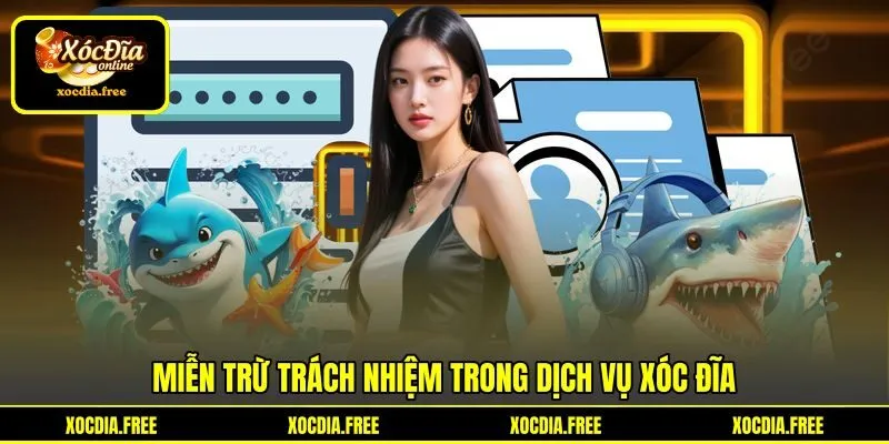 Miễn trừ trách nhiệm trong dịch vụ Xóc đĩa