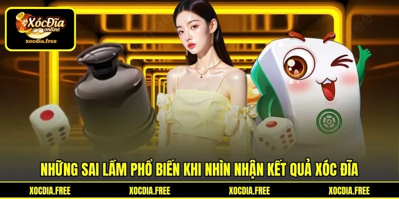 Những sai lầm phổ biến khi nhìn nhận kết quả xóc đĩa Những sai lầm phổ biến khi nhìn nhận kết quả xóc đĩa
