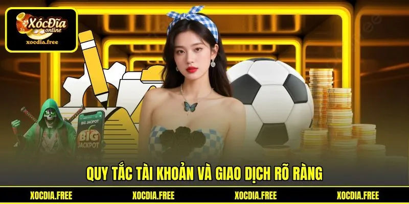 Quy tắc tài khoản và giao dịch rõ ràng Quy tắc tài khoản và giao dịch rõ ràng
