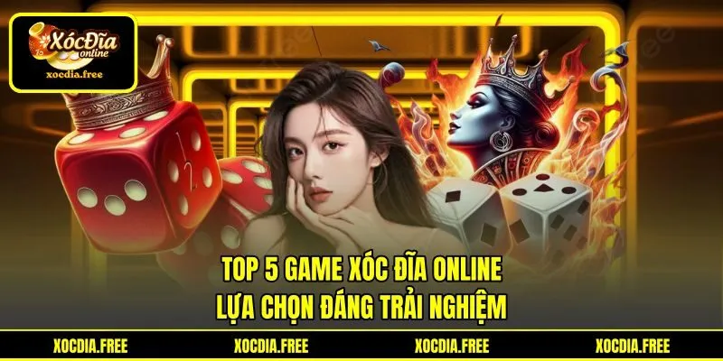 Top 5 Game Xóc Đĩa Online - Lựa Chọn Đáng Trải Nghiệm