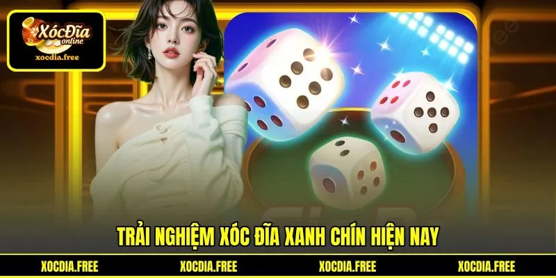 Trải nghiệm xóc đĩa xanh chín hiện nay Trải nghiệm xóc đĩa xanh chín hiện nay