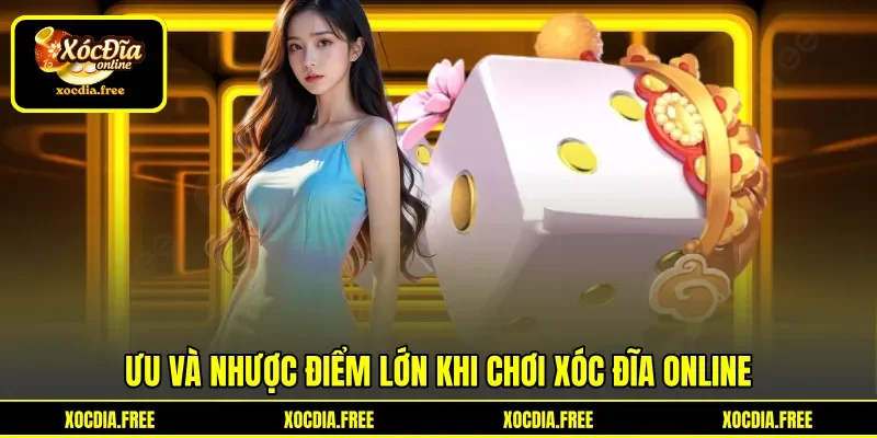 Ưu và nhược điểm lớn khi chơi Xóc Đĩa online
