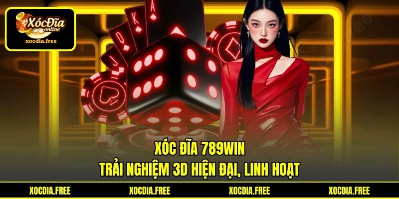 Xóc Đĩa 789Win - Trải Nghiệm 3D Hiện Đại, Linh Hoạt