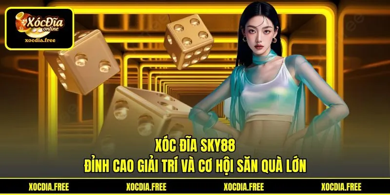 Xóc Đĩa Sky88 - Đỉnh Cao Giải Trí Và Cơ Hội Săn Quà Lớn