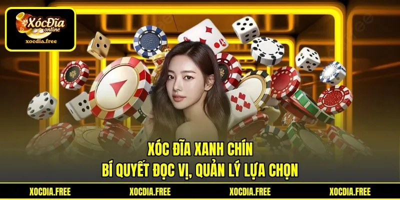 Xóc Đĩa Xanh Chín - Bí Quyết Đọc Vị, Quản Lý Lựa Chọn